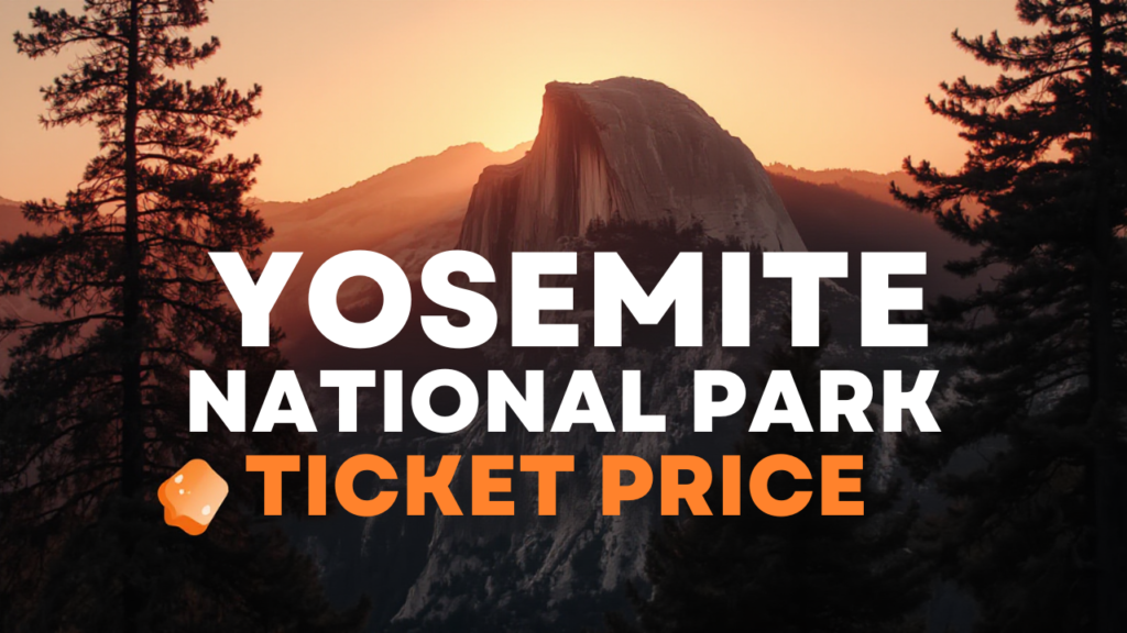 Yosemite National Park Tickets Price